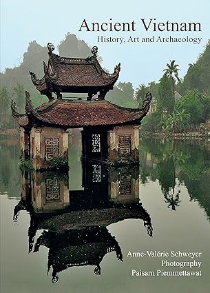 Ancient Vietnam: History, Art and Archaeology by Anne-Valerie Schweyer | River Books