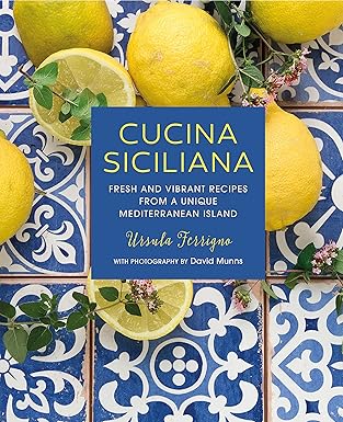 Cucina Siciliana: Fresh and vibrant recipes from a unique Mediterranean island (Ursula Ferrigno's Cookbooks) by Ursula Ferrigno | Ryland Peters & Small