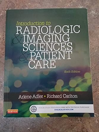 Introduction to Radiologic and Imaging Sciences and Patient Care by Arlene M. Adler MEd R.T.(R) FAEIRS | Saunders