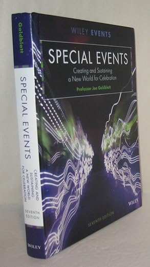 Special Events: Creating and Sustaining a New World for Celebration, (7th Edition) by Joe Goldblatt | Wiley