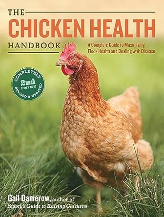 The Chicken Health Handbook: A Complete Guide to Maximizing Flock Health and Dealing With Disease by Gail Damerow | Storey Publishing, LLC