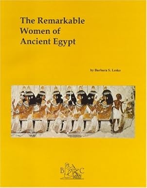 The Remarkable Women of Egypt by Barbara S. Lesko | Department of Egyptology and Ancient Western Asian Studies, Brown University