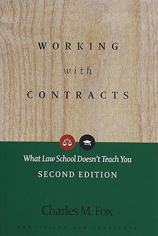 Working With Contracts: What Law School Doesn't Teach You, 2nd Edition (PLI's Corporate and Securities Law Library) by Charles M. Fox | Practising Law Institute