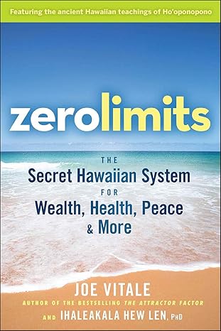 Zero Limits: The Secret Hawaiian System for Wealth, Health, Peace, and More by Joe Vitale | Wiley